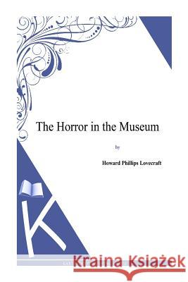 The Horror in the Museum H. P. Lovecraft 9781494769000 Createspace - książka