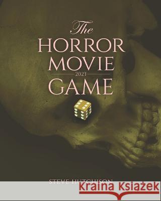 The Horror Movie Game: 2023 Steve Hutchison 9781738754465 Tales of Terror - książka