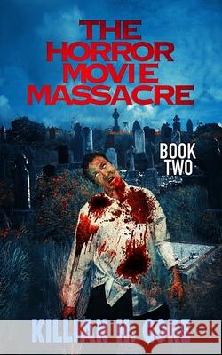 The Horror Movie Massacre: Book Two Killian H Gore 9798531465962 Independently Published - książka