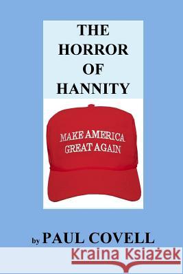 The Horror of Hannity: Make America Great Again Mr Paul a. Covell 9781539728597 Createspace Independent Publishing Platform - książka