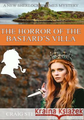 The Horror of the Bastard's Villa - LARGE PRINT: New Sherlock Holmes Mysteries Copland, Craig Stephen 9781724285256 Createspace Independent Publishing Platform - książka