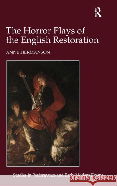 The Horror Plays of the English Restoration Anne Hermanson   9781472415523 Ashgate Publishing Limited - książka