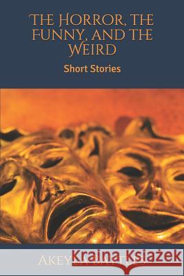 The Horror, the Funny, and the Weird: Short Stories Ericka Battles Akeyla Battles 9781792980732 Independently Published - książka