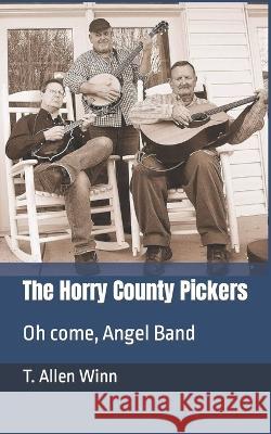 The Horry County Pickers: Oh come, Angel Band T Allen Winn 9781736555583 Buttermilk Books - książka