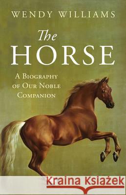 The Horse : A Biography of our Nobel Companion Wendy Williams 9781780747934 Oneworld Publications - książka