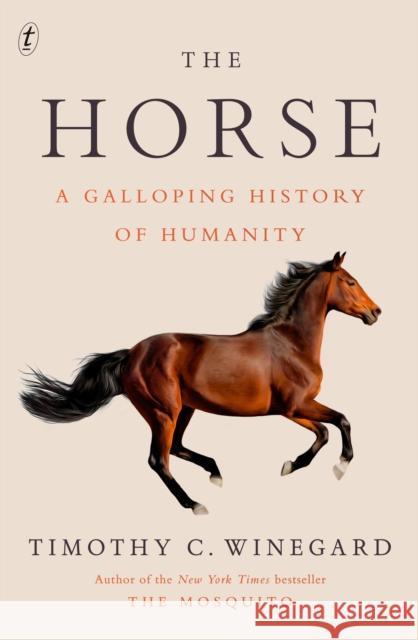 The Horse: A Galloping History of Humanity Timothy C. Winegard 9781923058132 Text Publishing - książka