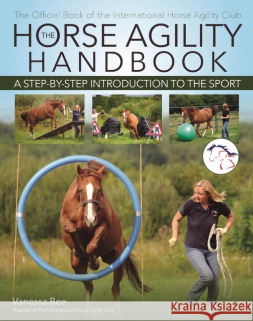The Horse Agility Handbook: A Step-By-Step Introduction to the Sport Vanessa Bee 9781646012275 Trafalgar Square Books - książka