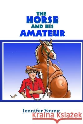 The Horse and his Amateur Jennifer Young 9781257635313 Lulu.com - książka