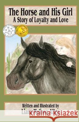 The Horse and His Girl: A Short Story of Loyalty and Love Liana-Melissa Allen Liana-Melissa Allen 9781478255703 Createspace Independent Publishing Platform - książka