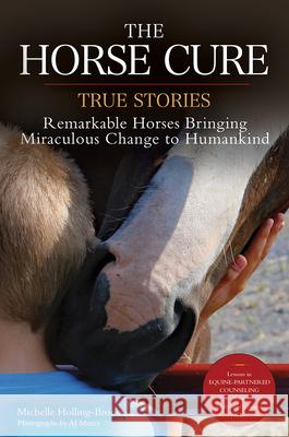 The Horse Cure: True Stories: Remarkable Horses Bringing Miraculous Change to Humankind  9781570769368 Trafalgar Square Books - książka