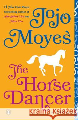 The Horse Dancer Jojo Moyes 9780143130628 Penguin Books - książka
