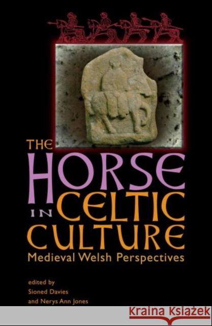 The Horse in Celtic Culture: Medieval Welsh Perspectives Sioned Davies, Nerys Ann Jones 9780708314142 University of Wales Press - książka