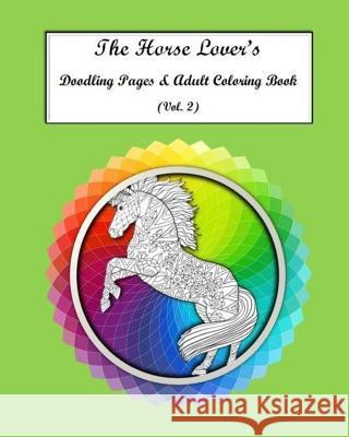 The Horse Lovers Doodling Pages & Adult Coloring Book Vol. 2 Bonnie Mae Savag 9781541159952 Createspace Independent Publishing Platform - książka