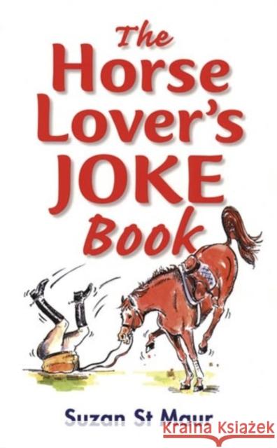 The Horse Lover's Joke Book: Over 400 Gems of Horse-related Humour Suzan St. Maur 9781872119397 Quiller Publishing Ltd - książka