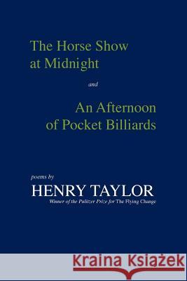 The Horse Show at Midnight and an Afternoon of Pocket Billiards: Poems Henry Taylor 9780807117637 Louisiana State University Press - książka