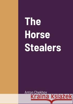 The Horse Stealers Anton Chekhov 9781458331427 Lulu.com - książka