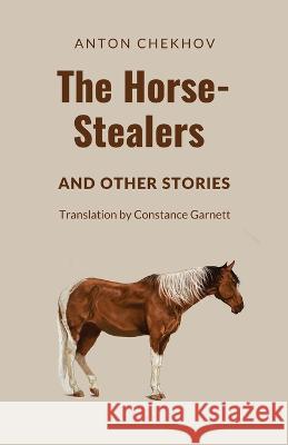 The Horse-Stealers and Other Stories Anton P Chekhov Constance C Garnett  9781628344523 Word Well Books - książka