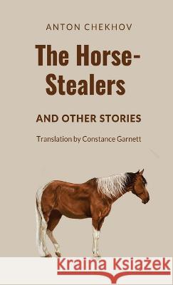 The Horse-Stealers and Other Stories Anton P Chekhov Constance C Garnett  9781628344530 Word Well Books - książka