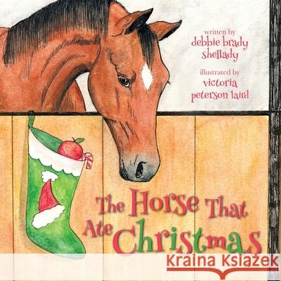 The Horse That Ate Christmas Debbie Brad Victoria Peterso 9780997465938 Write Place - książka