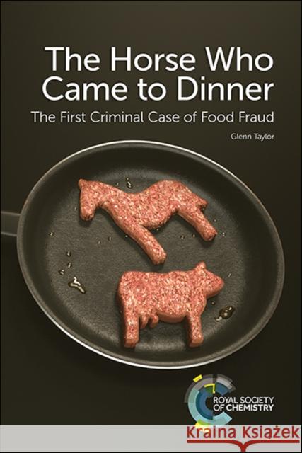 The Horse Who Came to Dinner: The First Criminal Case of Food Fraud  9781788011372 Royal Society of Chemistry - książka