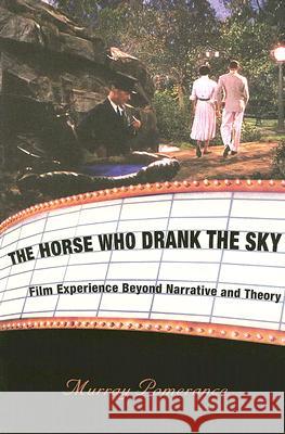 The Horse Who Drank the Sky: Film Experience Beyond Narrative and Theory Murray Pomerance 9780813543284 Rutgers University Press - książka