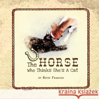 The Horse Who Thinks She's A Cat Francois, Betsy 9781465343222 Xlibris Corporation - książka