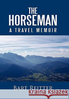 The Horseman: A Travel Memoir Reitter, Bart 9781450292313 iUniverse.com - książka