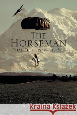 The Horseman That Fell from the Sky Fred Valdez, Jr, Fred Valdez 9781483694481 Xlibris - książka