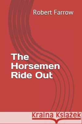 The Horsemen Ride Out Robert Farrow 9781723958588 Independently Published - książka