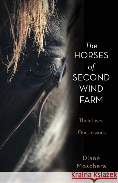 The Horses of Second Wind Farm: Their Lives - Our Lessons Diane Moschera 9781952025297 Carpenter's Son Publishing - książka