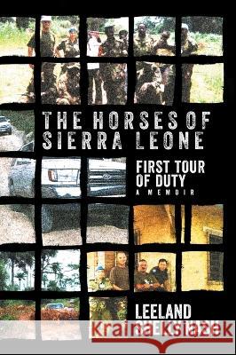 The Horses of Sierra Leone: First Tour of Duty A Memoir Leeland Shelly Nash 9781039168718 FriesenPress - książka
