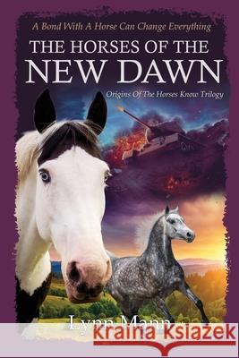 The Horses Of The New Dawn: Origins Of The Horses Know Trilogy Lynn Mann 9781739327668 Coxstone Press - książka