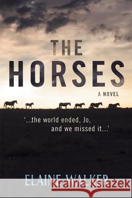 The Horses: '...the world ended, Jo, and we missed it...' Walker, Elaine 9780933316829 Rolling Olive Press - książka