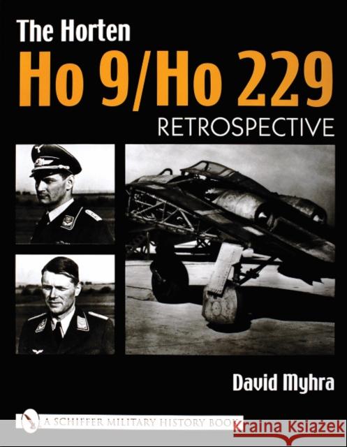 The Horten Ho 9/Ho 229: Vol 1: Retrospective Myhra, David 9780764316661 Schiffer Publishing Ltd - książka