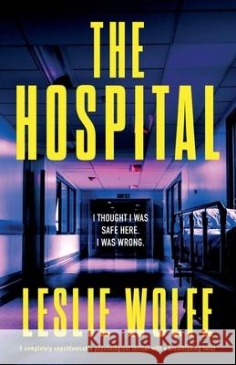 The Hospital: A completely unputdownable psychological thriller with a breathtaking twist Leslie Wolfe 9781835256404 Bookouture - książka