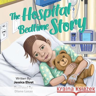 The Hospital Bedtime Story Jessica Ehret 9781612448329 Halo Publishing International - książka