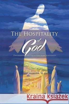 The Hospitality of God: Discovering and Living Kingdom Hospitality Caleb Camp 9781512785043 WestBow Press - książka