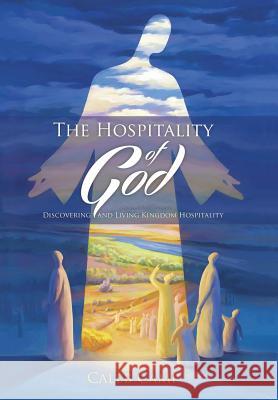 The Hospitality of God: Discovering and Living Kingdom Hospitality Caleb Camp 9781512785067 WestBow Press - książka