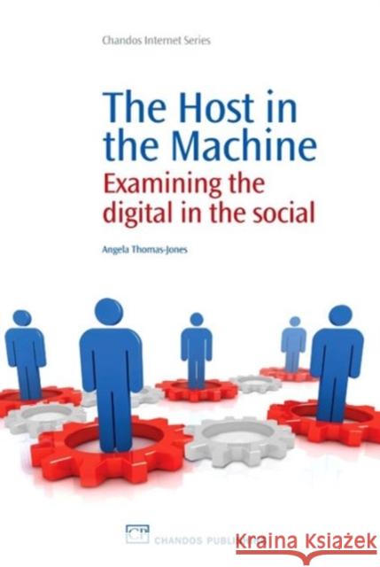 The Host in the Machine : Examining the Digital in the Social Angela Thomas-Jones 9781843345886 Chandos Publishing (Oxford) - książka