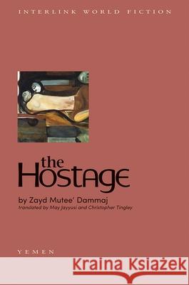 The Hostage Zayd Mutee' Dammaj Christopher Tingley May Jayyusi 9781566561402 Interlink Publishing Group - książka