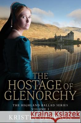 The Hostage of Glenorchy Kristin Gleeson   9780993156793 TIG Beag Press - książka