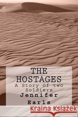 The Hostages A Story of two Soldiers Earls, Jennifer J. 9781548828448 Createspace Independent Publishing Platform - książka