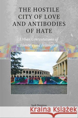 The Hostile City of Love and Antibodies of Hate: Urban Contestations of Identity and Belonging Ipek Demirsu 9789004738409 Brill - książka