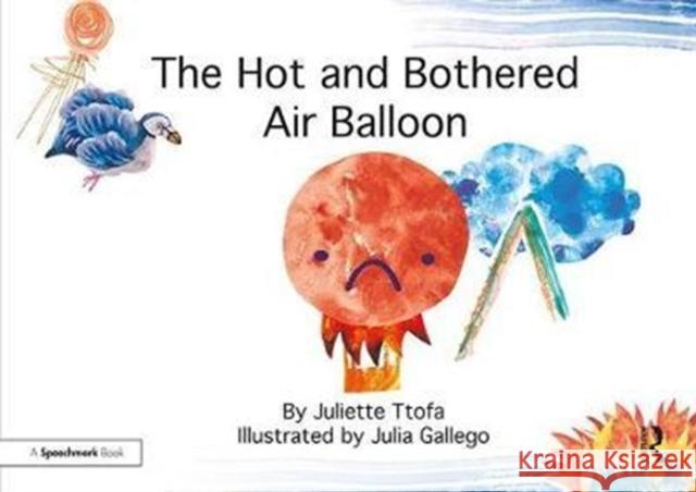 The Hot and Bothered Air Balloon: A Story about Feeling Stressed Juliette Ttofa Julia Gallego 9781138309029 Routledge - książka