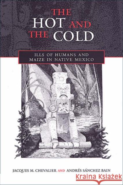 The Hot and the Cold: Ills of Humans and Maize in Native Mexico Bain 9780802036919 University of Toronto Press - książka