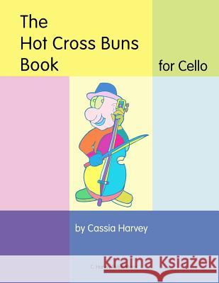 The Hot Cross Buns Book for Cello Cassia Harvey 9781635230758 C. Harvey Publications - książka