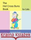 The Hot Cross Buns Book for Cello Cassia Harvey 9781635230758 C. Harvey Publications