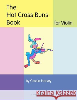 The Hot Cross Buns Book for Violin Cassia Harvey 9781932823530 C. Harvey Publications - książka