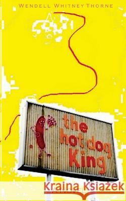 The Hot Dog King Wendell Whitney Thorne 9781536973563 Createspace Independent Publishing Platform - książka