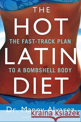 The Hot Latin Diet: The Fast-Track to a Bombshell Body Manny Alvarez 9780451227041 Celebra Trade - książka